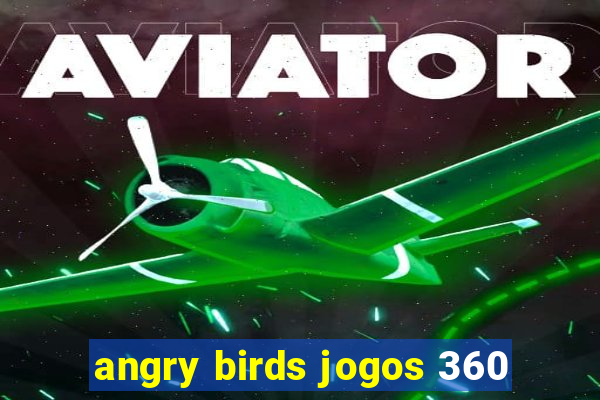 angry birds jogos 360